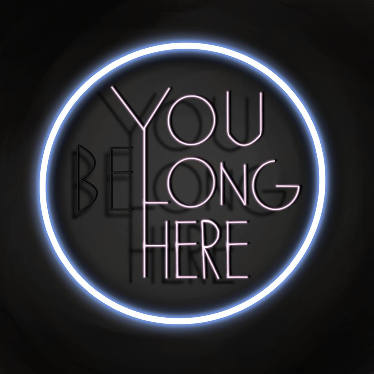 YOU (BE)LONG HERE